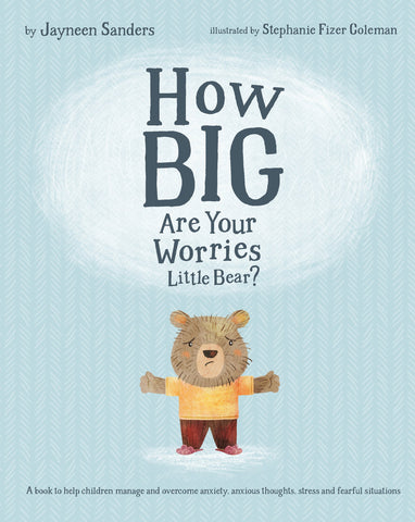 How Big Are Your Worries Little Bear?: A book to help children manage and overcome anxiety, anxious thoughts, stress and fearful situations