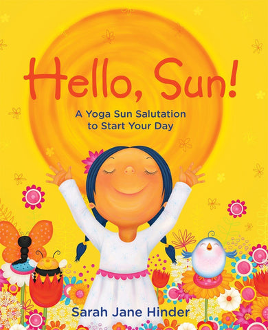 Hello, Sun!: A Yoga Sun Salutation to Start Your Day Hardcover