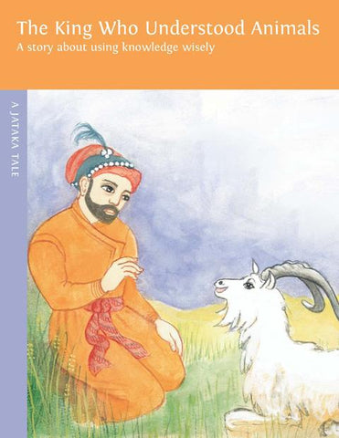The King who Understood Animals: A Story about using knowledge wisely